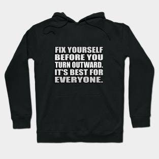 Fix yourself before you turn outward. It's best for everyone Hoodie